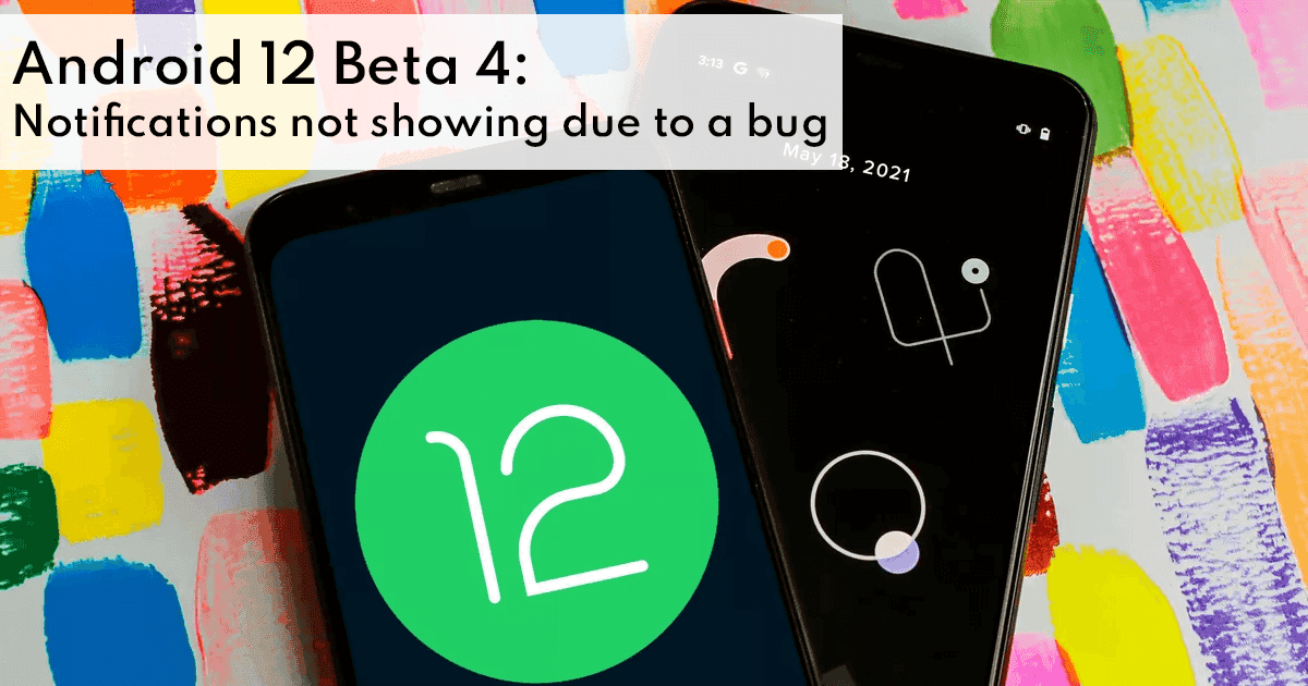Android 12 Beta 4: Notifications not showing due to a bug