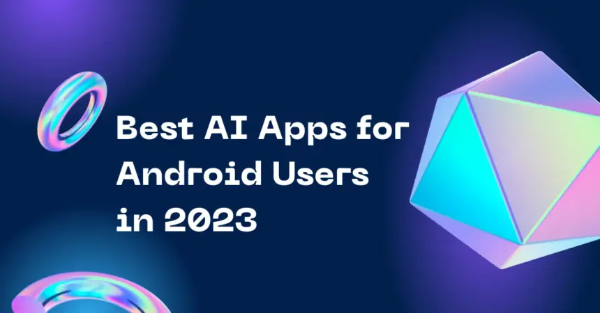 Best AI Apps for Android Users in 2023 11 best ai apps for Android